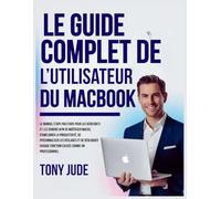 LE GUIDE COMPLET DE L’UTILISATEUR DU MACBOOK