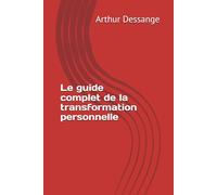 Le guide complet de la transformation personnelle