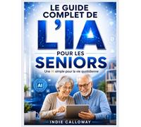 Le guide complet de l'IA pour les seniors: Une IA simple pour la vie quotidienne