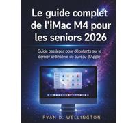 Le guide complet de l'iMac M4 pour les seniors 2026: Guide pas à pas pour débutants sur le dernier ordinateur de bureau d'Apple