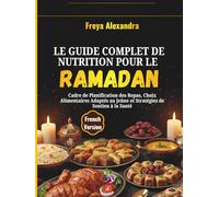 Le Guide Complet de Nutrition pour le Ramadan: Cadre de Planification des Repas, Choix Alimentaires Adaptés au Jeûne et Stratégies de Soutien à la Santé