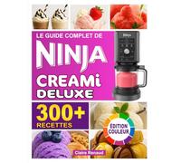 Le Guide Complet de Recettes Ninja Creami Deluxe - Édition Couleur: Faciles et délicieuses à préparer - glaces, sorbets, yaourts glacés, milkshakes et bien plus encore, pour régaler toute la famille