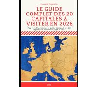 Le guide complet des 20 capitales a visiter en 2026 / 2027: Cap vers l'Inconnu : Le guide complet des 20 capitales à visiter en 2026 / 2027