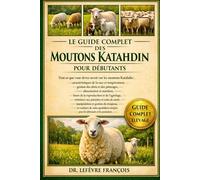 LE GUIDE COMPLET DES MOUTONS KATAHDIN POUR DÉBUTANTS: Tout ce que vous devez savoir sur les moutons Katahdin : caractéristiques de la race ... simples pour les débutants et les passionnés.