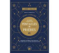 Le guide complet des pentacles & prières: Fabriquer soi-même les 46 pentacles de l'abbé Julio et activer leur magie divine