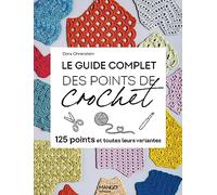 Le guide complet des points de crochet: 125 points et toutes leurs variantes