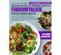 LE GUIDE COMPLET DES RECETTES DU RÉGIME POUR LA FIBROMYALGIE POUR DÉBUTANTS: Un guide essentiel de recettes anti-inflammatoires et énergisantes pour ... l’inflammation, la santé intestinale...