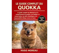 LE GUIDE COMPLET DU QUOKKA: Le guide complet du débutant sur le comportement du quokka, son habitat, sa conservation, les défis climatiques et la responsabilité éthique envers la faune