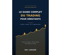Le Guide Complet du Trading pour Débutants: Marchés, Cryptomonnaies, ETF et Valeurs Mobilières