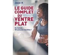 Le guide complet du ventre plat: En bonus : 50 astuces-recettes !