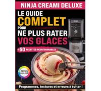 Le Guide Complet Pour Ne Plus Rater Vos Glaces NINJA CREAMi DELUXE: Programmes, Textures Et Erreurs À Éviter ! +50 Recettes Incontournables, Édition Couleur