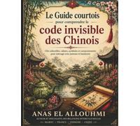 Le Guide courtois pour comprendre le code invisible des Chinois
