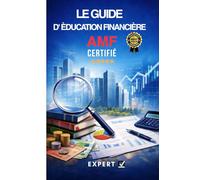 Le Guide d' Èducation Financière AMF: Comprendre la finance réglementée et devenir Conseiller en Investissements Financiers - L’examen AMF expliqué ... pour entrer dans la finance professionnelle