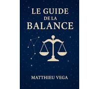 Le guide de la Balance: Guide pratique sur la Balance