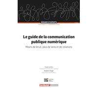 Le guide de la communication publique numérique: Moins de bruit, plus de sens et de relations