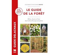 Le Guide de la forêt: Milieu, faune et flore des forêts d'Europe tempérée