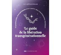 Le guide de la libération transgénérationnelle: 12 protocoles énergétiques pour guérir des traumatismes familiaux