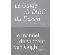 Le guide de l'ABC du dessin: Le manuel de dessin utilisé par Van Gogh