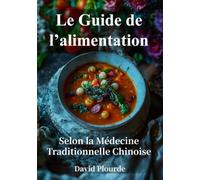 Le Guide de l'alimentation selon la Médecine Traditionnelle Chinoise