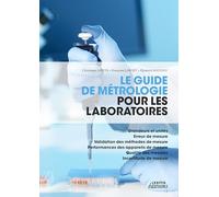 Le guide de métrologie pour les laboratoires: Grandeurs et unités, erreur de mesure, validation des méthodes de mesure, performances des appareils de mesure, qualité des mesures, incertitude de mesure