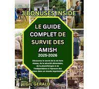 LE GUIDE DE SURVIE AMISH COMPLET: Découvrez les secrets de la vie indépendante, de la sécurité alimentaire, de la phytothérapie et de l'indépendance à l'épreuve des crises dans un monde imprévisible