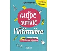 Le guide de survie de l'infirmière: 70 questions décryptées par "La Petite Infirmière dans la prairie"