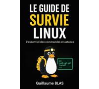Le guide de survie Linux: L’essentiel des commandes et astuces