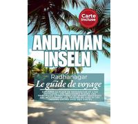 Le guide de voyage ultime des îles Andaman 2025: Explorez la plage de Radhanagar et l'île Havelock - les meilleures plages, les principales ... de luxe et les trésors cachés avec des cartes