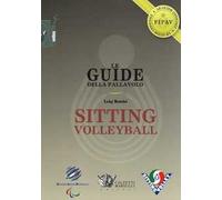 Le guide della pallavolo. Sitting volleyball. Ediz. illustrata