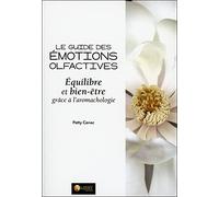 Le guide des émotions: Equilibre et bien-être grâce à l'aromachologie