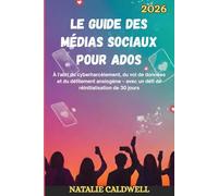 LE GUIDE DES MÉDIAS SOCIAUX POUR ADOS 2026: À l'abri du cyberharcèlement, du vol de données et du défilement anxiogène - avec un défi de réinitialisation de 30 jours