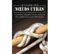 Le Guide des Nœuds Utiles: Comment Nouer les 25+ Nœuds de Corde les Plus Pratiques: 8