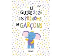 Le guide des prénoms de garçons: Le guide indispensable des futurs parents pour choisir le prénom de bébé avant la naissance