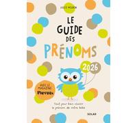 Le guide des prénoms: Le guide indispensable des futurs parents pour choisir le prénom de bébé avant la naissance (avec le magazine PARENTS)