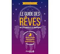Le guide des rêves : de la science à la pratique: Comment comprend les rêves lucides, précognitifs, télépatiques ... et les analyser