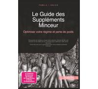 Le Guide des Suppléments Minceur: Optimiser votre régime et perte de poids