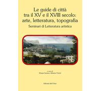 Le guide di città tra il XV e il XVIII secolo: arte, letteratura, topografia. Se
