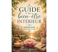 Le guide du bien-être intérieur: Exercices accessibles à tous