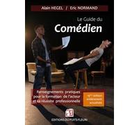 Le Guide du comédien: Renseignements pratiques pour la formation de l'acteur et son insertion professionnelle