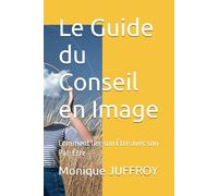 Le Guide du Conseil en Image: Comment lier son Être avec son Par-Être