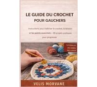 LE GUIDE DU CROCHET POUR GAUCHERS: Instructions pour maîtriser le crochet, la tension et les points essentiels - 30 projets pratiques pour progresser | Tutoriels vidéo inclus