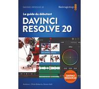 Le guide du débutant DaVinci Resolve 20: Montage, Étalonnage, Audio et Fusion.