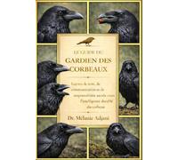 LE GUIDE DU GARDIEN DES CORBEAUX: Leçons de soin, de communication et de responsabilité sacrée envers l'intelligence durable du corbeau