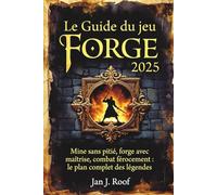 Le Guide du jeu Forge 2025: Mine sans pitié, forge avec maîtrise, combat férocement : le plan complet des légendes