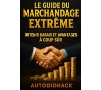 Le guide du marchandage extrême : obtenir rabais et avantages à coup sûr