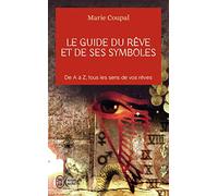 Le guide du rêve et de ses symboles: DE A A Z, TOUS LES SENS DE VOS REVES