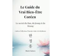 Le Guide du Vrai Bien-Être Coréen: Le secret du Han, du Jeong et du Heung