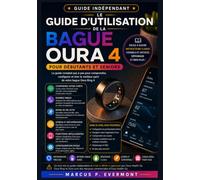 Le Guide d'utilisation de la bague Oura 4 pour débutants et seniors: Apprenez la configuration, le suivi du sommeil et de l'activité, les informations ... à des instructions claires et détaillées.