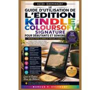 LE GUIDE D'UTILISATION DE L'ÉDITION KINDLE COLOURSOFT SIGNATURE POUR DÉBUTANTS ET SENIORS: Instructions étape par étape pour la configuration, la ... le dépannage et l'utilisation quotidienne