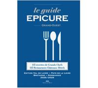 Le guide Epicure Grand-Ouest: Edition Bretagne - Normandie - Pays de la Loire - Val de Loire